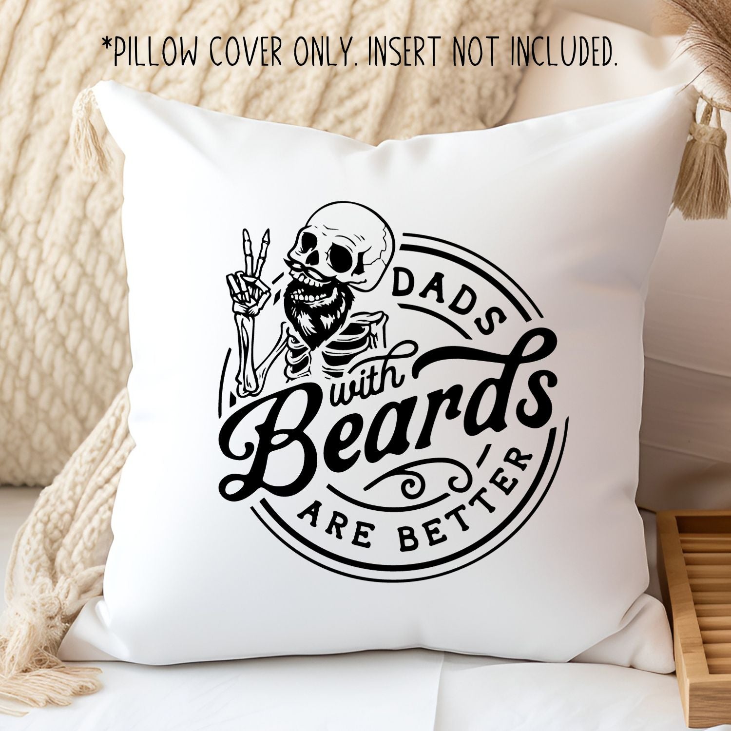 Dads With Beards Are Better - 15x15 Pillow Cover - Designs by Tangsley