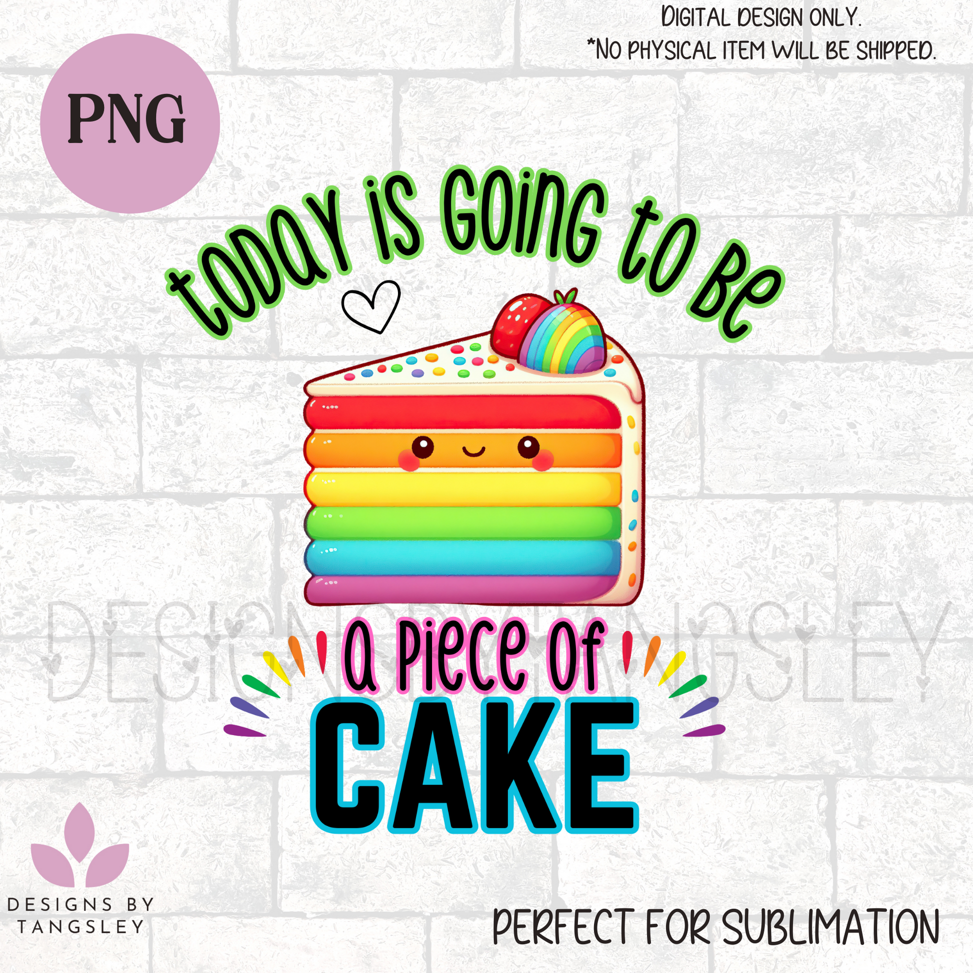 Today is going to be a piece of cake - PNG - Designs by Tangsley