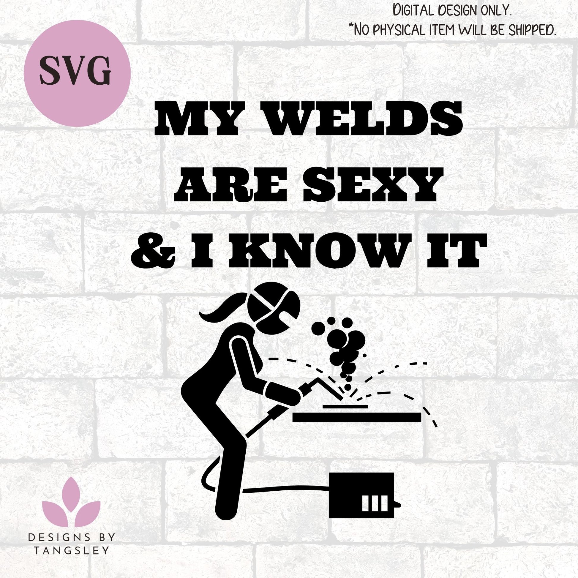 My welds are sexy SVG for cutting machines - Designs by Tangsley
