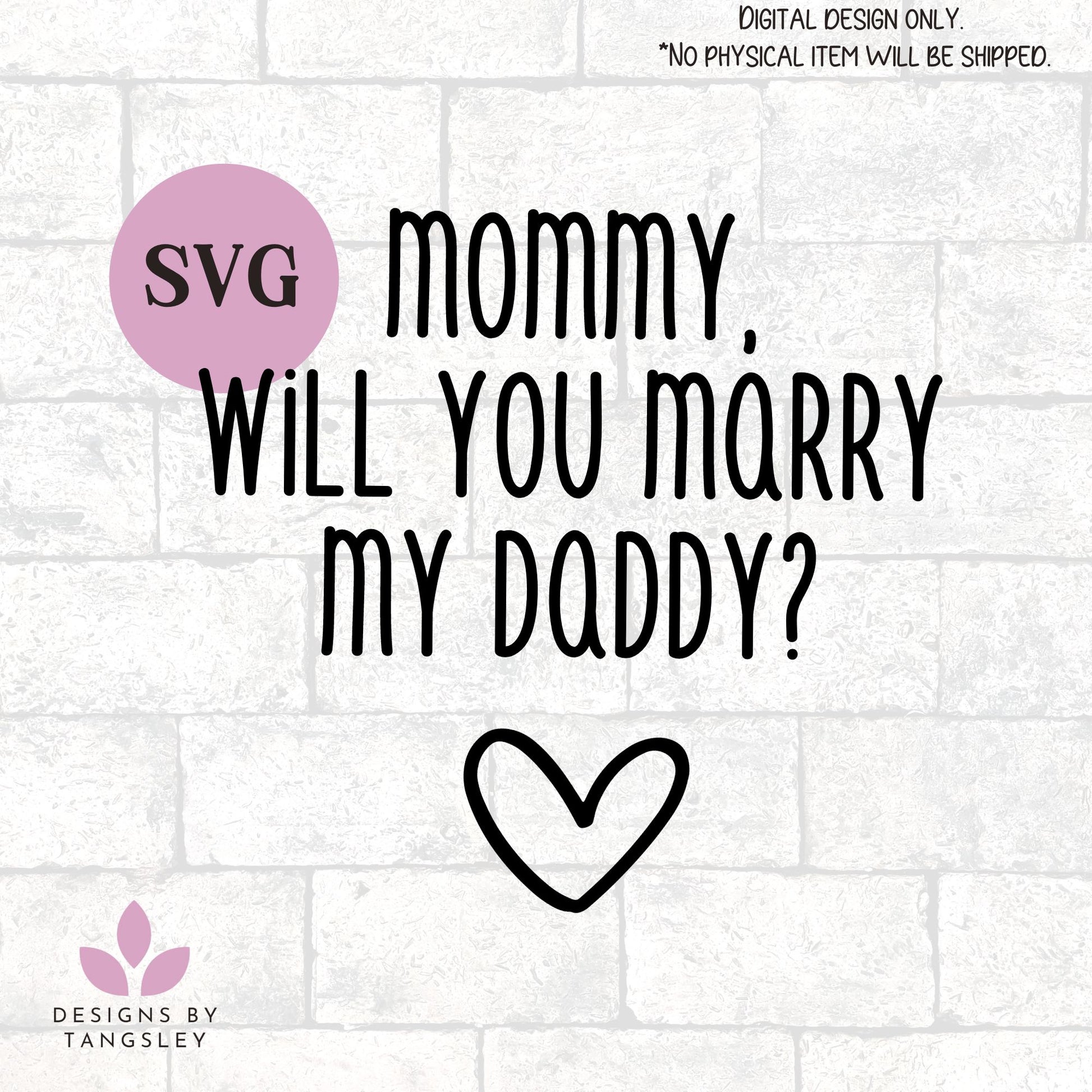 Mommy will you marry my daddy? - SVG - Designs by Tangsley