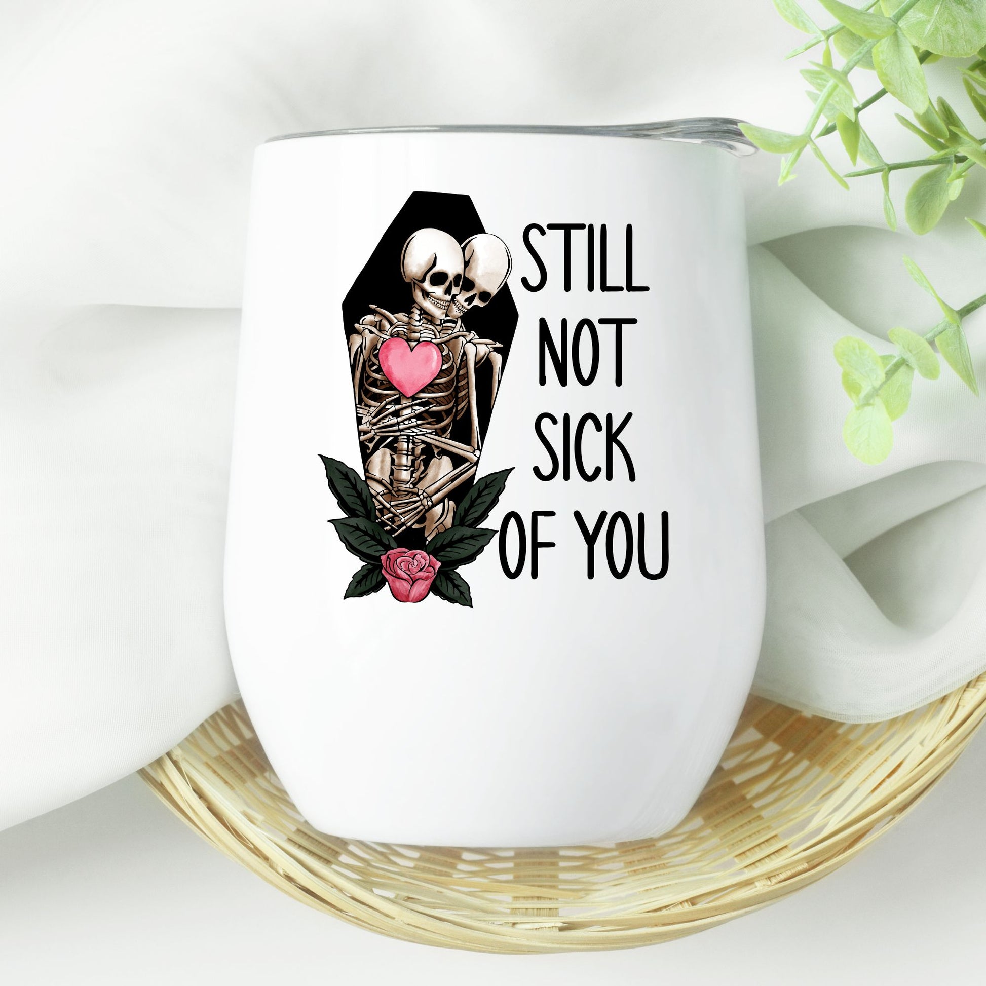 Still not sick of you Valentine's Day wine tumbler - Designs by Tangsley