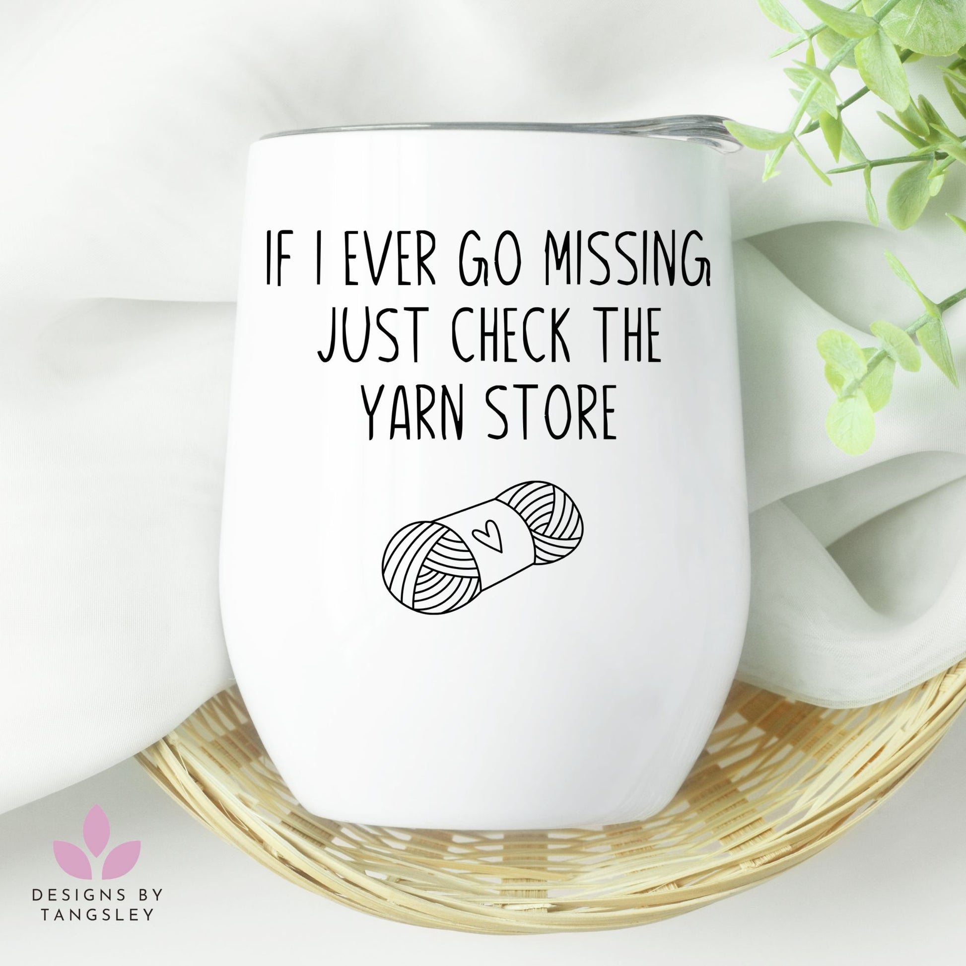 If I Go Missing Just Check The Yarn Store - Funny 12oz Wine Tumbler - Designs by Tangsley