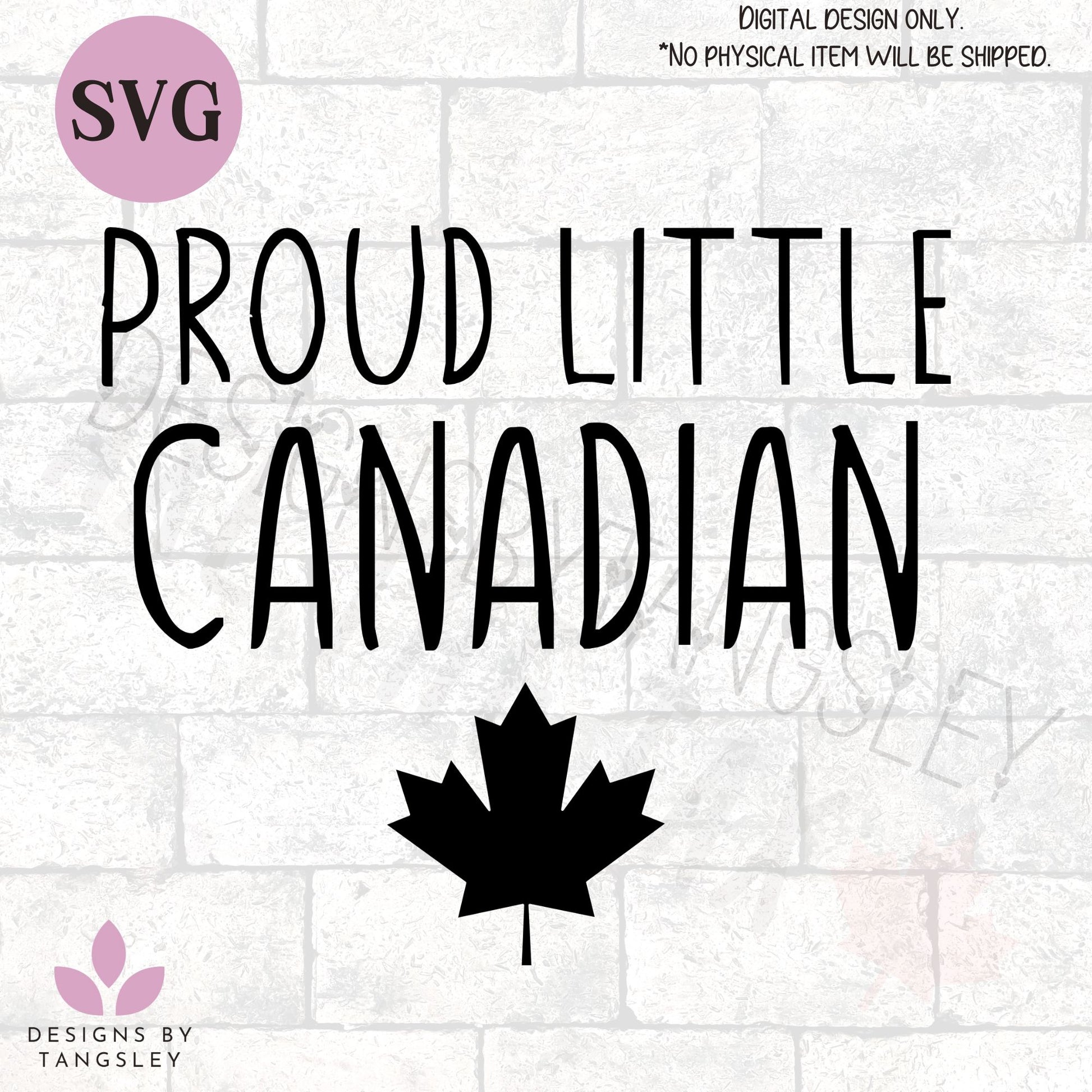 PROUD LITTLE CANADIAN with a maple leaf below it. It's a digital SVG. Designed by Designs by Tangsley