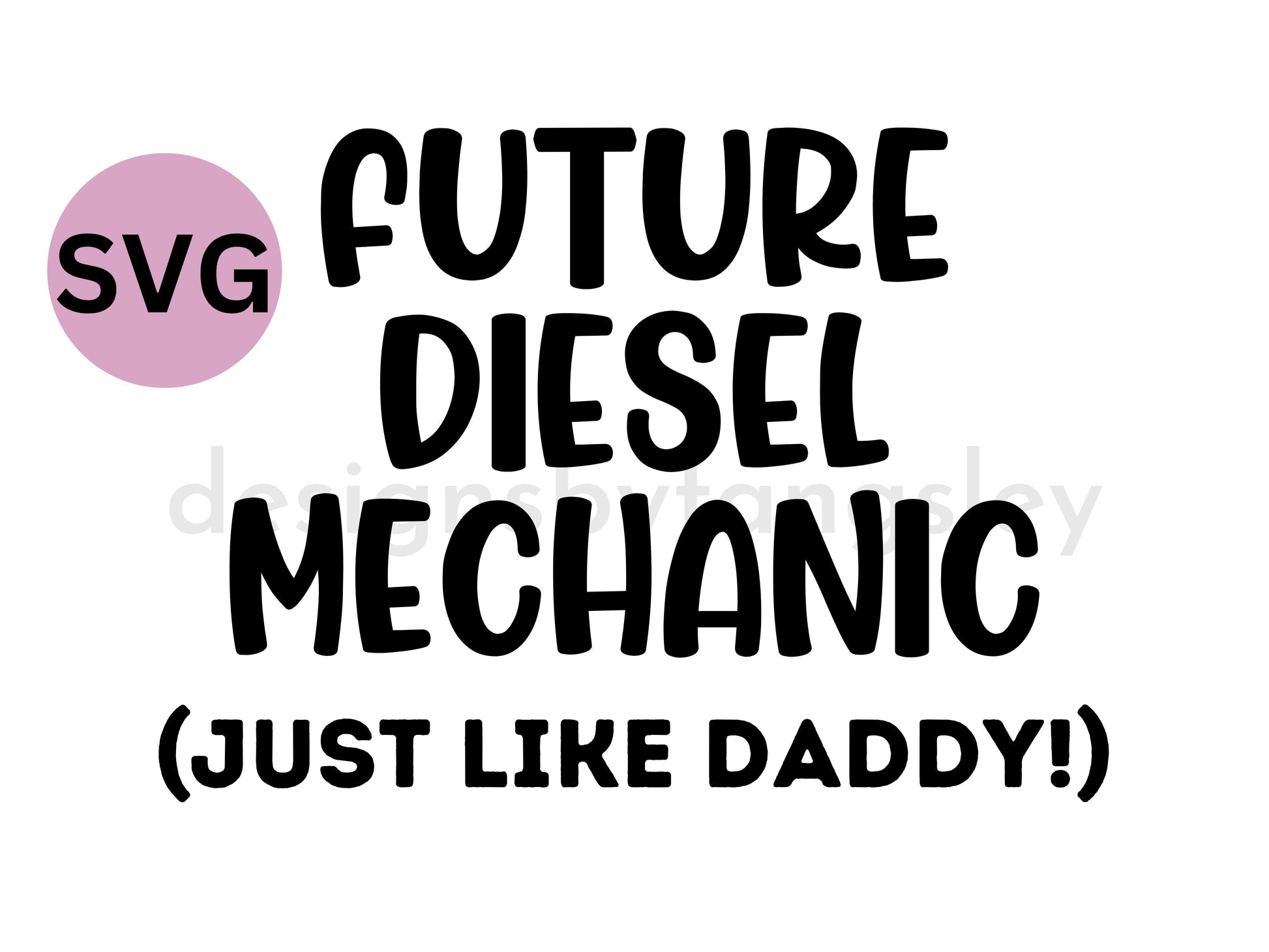 Future Diesel Mechanic (Just like daddy!) SVG cut file - Designs by Tangsley