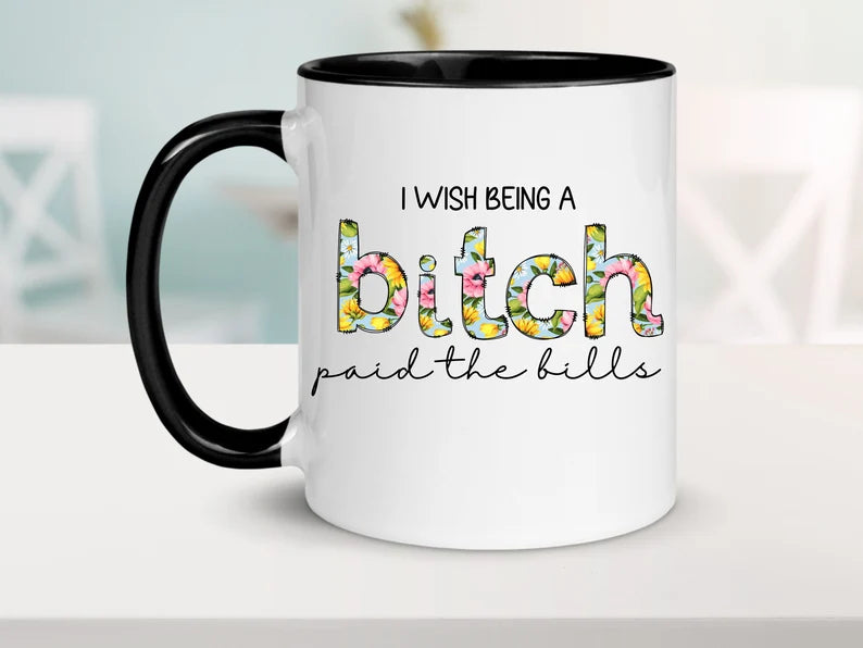 I wish being a bitch paid the bills coffee mug - Designs by Tangsley