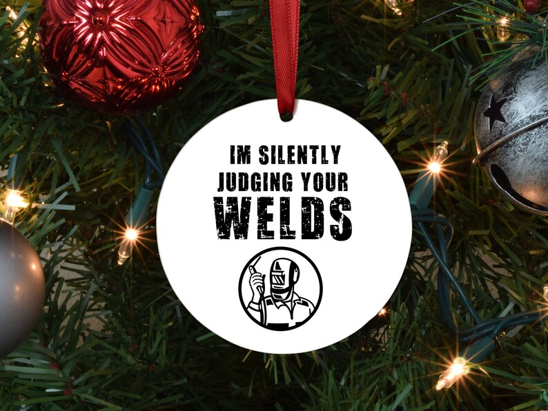 I'm silently judging your welds Christmas ornament - Designs by Tangsley