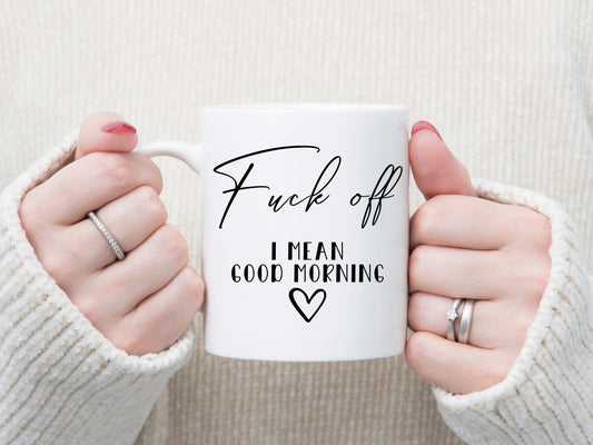 FUCK OFF I mean good morning coffee mug