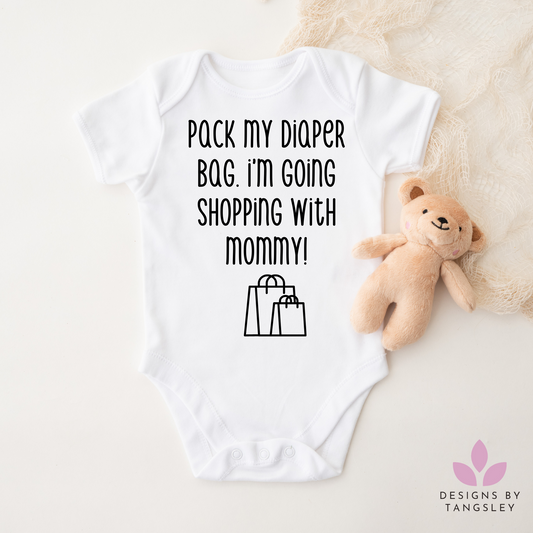 Pack my diaper bag I'm going shopping with mommy bodysuit for infants