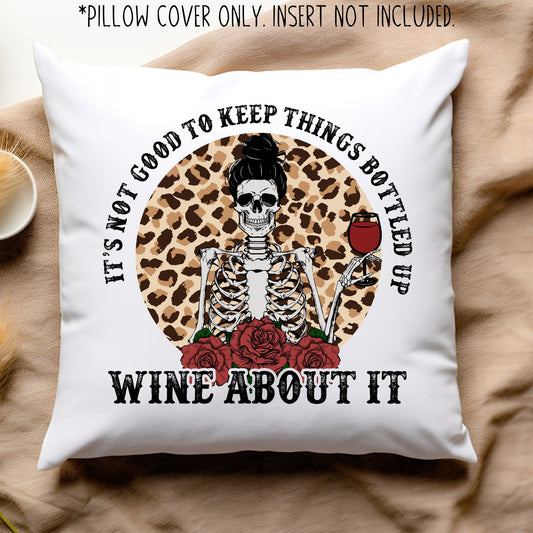 It's not good to keep things bottled up so wine about it - 15x15 pillow cover