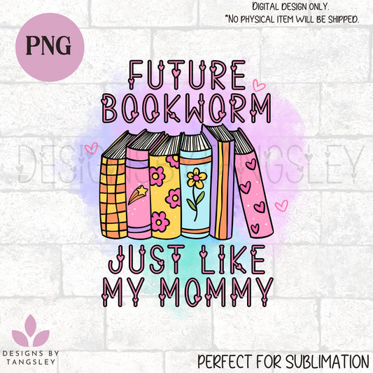 Future Bookworm Like my Mommy PNG for sublimation