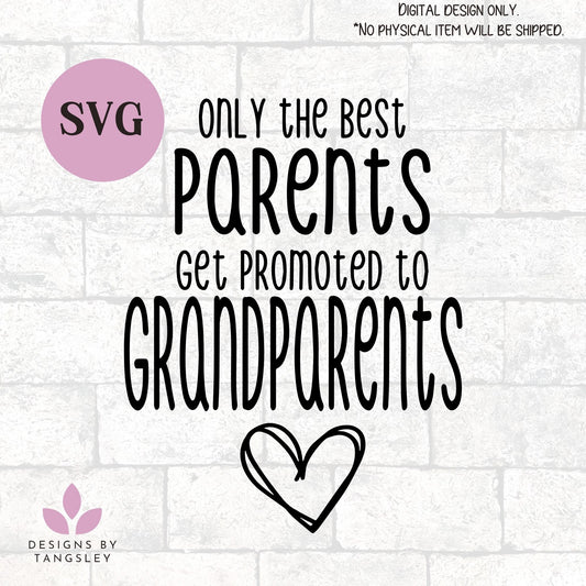 Only the best parents get promoted to grandparents SVG for cutting machines