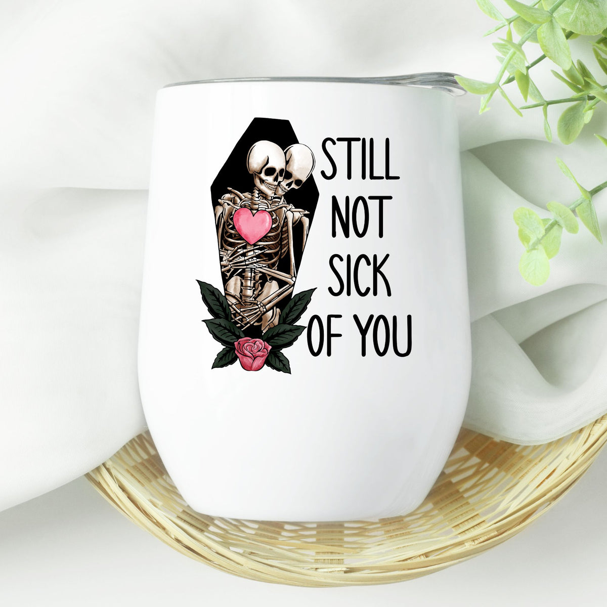 Still not sick of you Valentine's Day wine tumbler - Designs by Tangsley