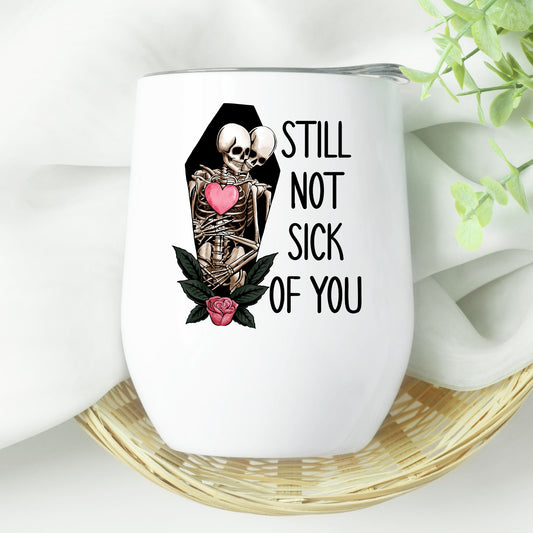 Still not sick of you Valentine's Day wine tumbler