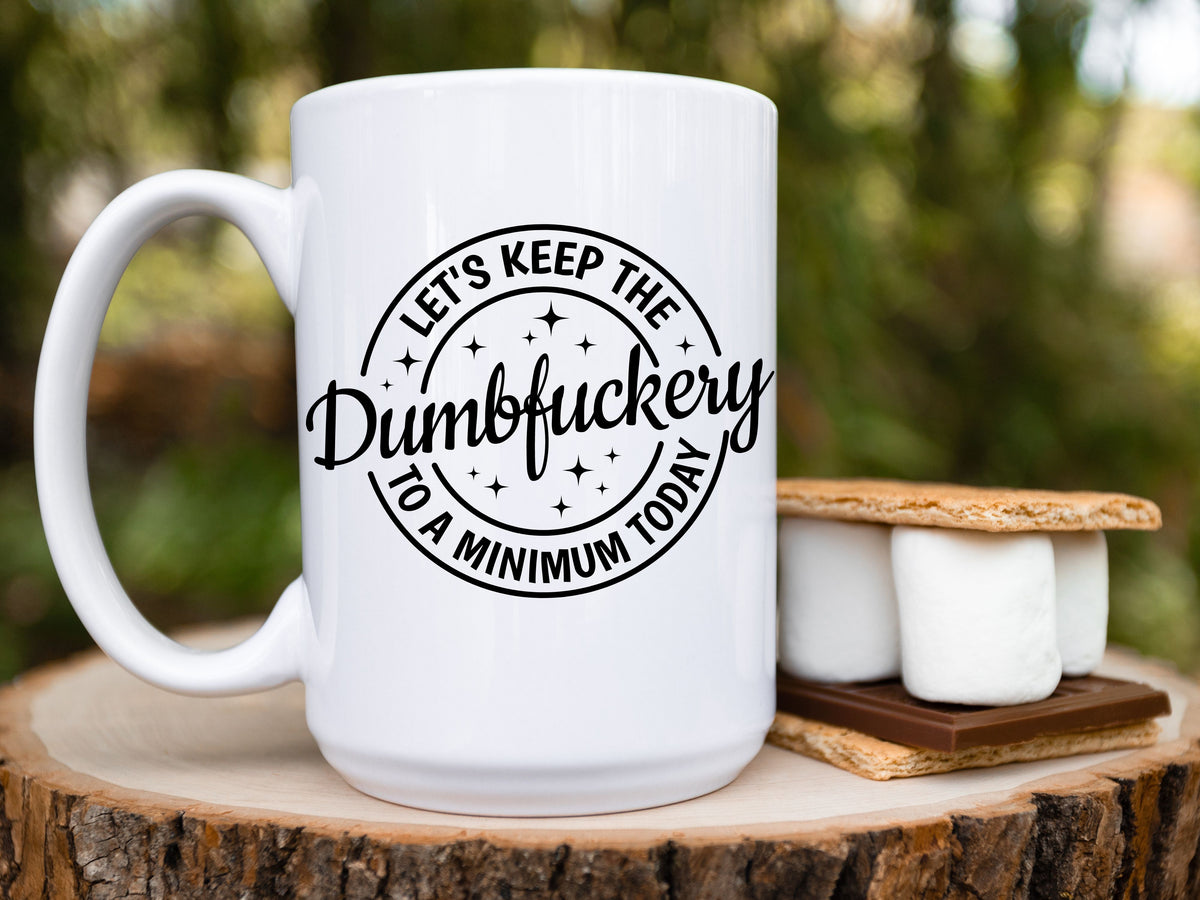 Let's keep the dumbfuckery to a minimum today coffee mug - Designs by Tangsley