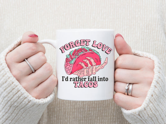 Forget love I'd rather fall into tacos funny Valentine's coffee mug