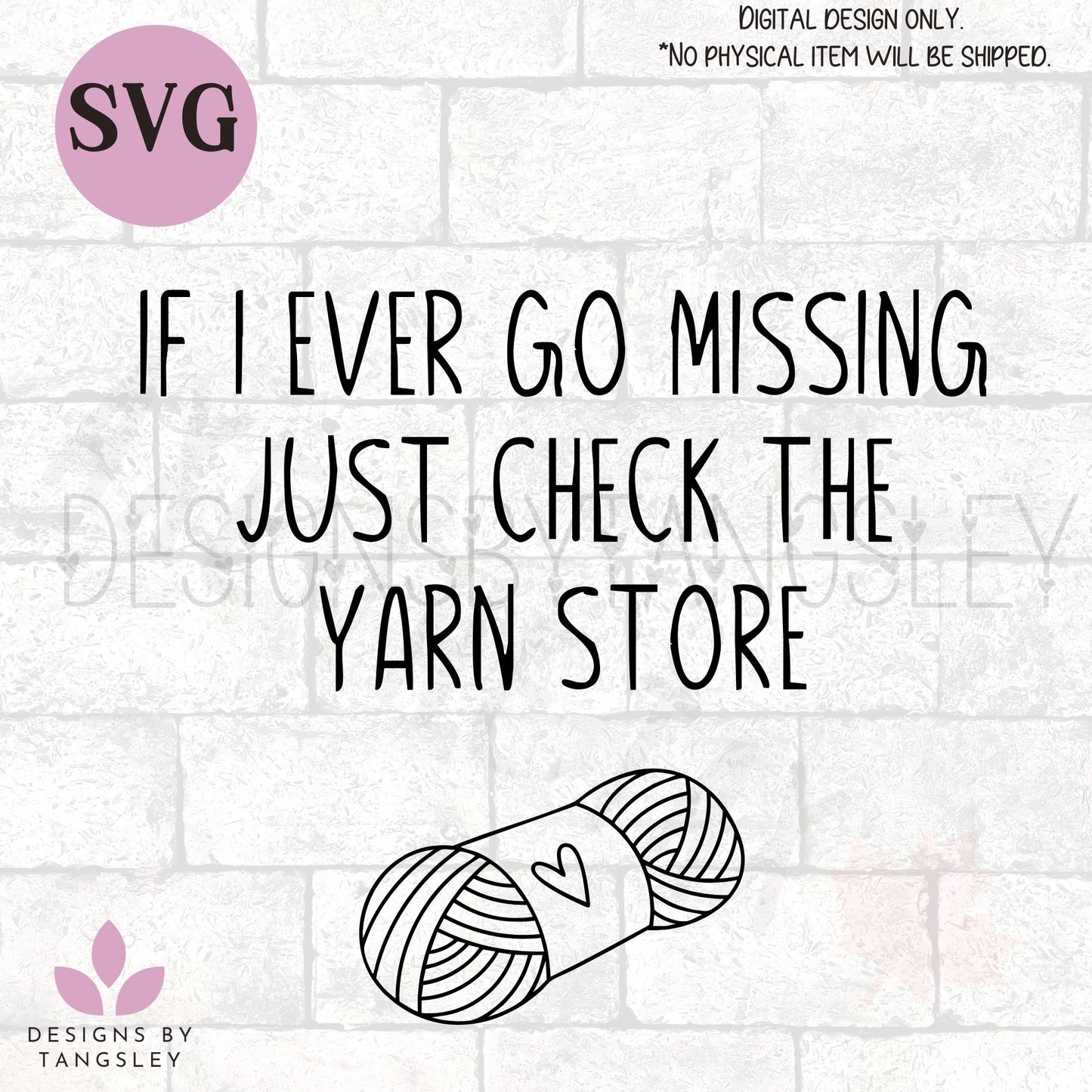 display of svg "IF I EVER GO MISSING JUST CHECK THE YARN STORE". with an image of a skein of yarn.