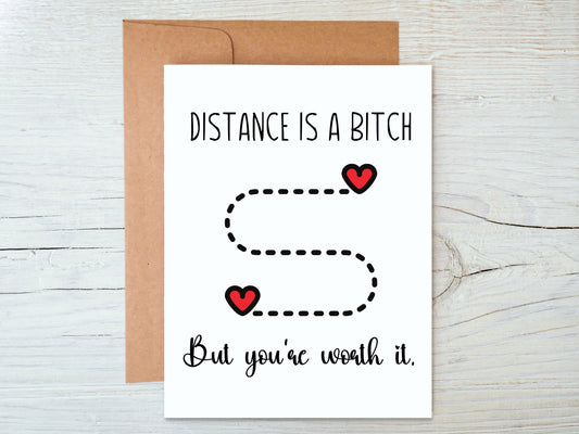 Distance is a bitch but you're worth it card