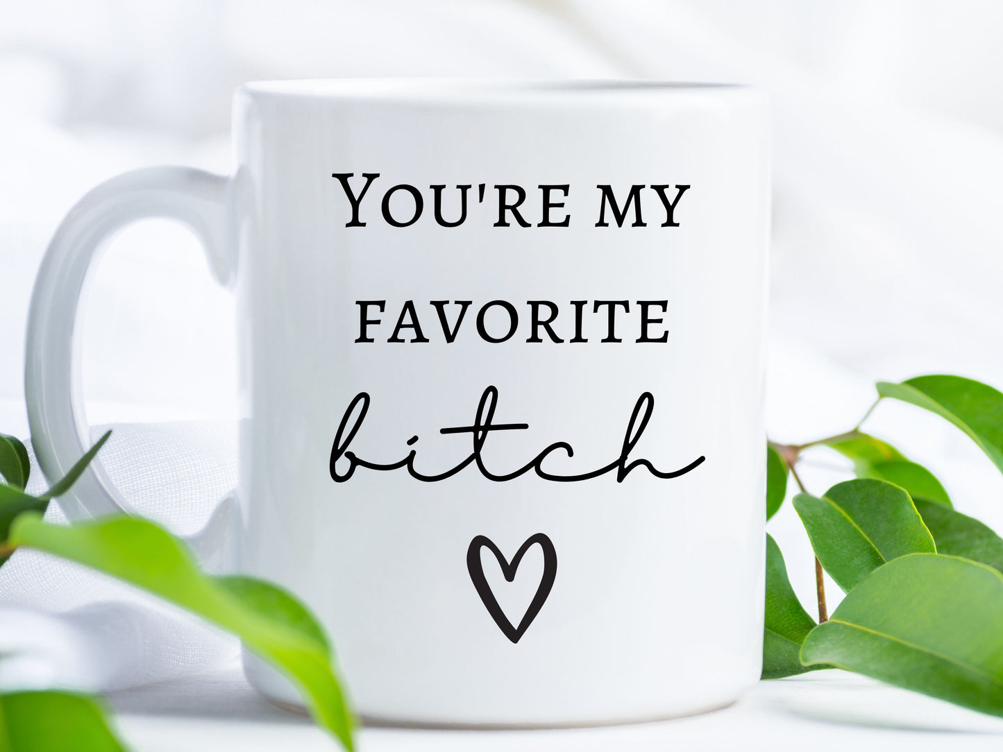 You're my favorite bitch coffee mug