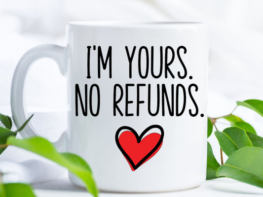 I'm yours no refunds coffee mug