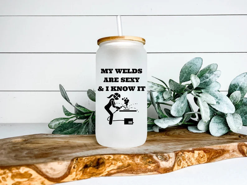 My welds are sexy and I know it frosted glass beer can glass - Designs by Tangsley
