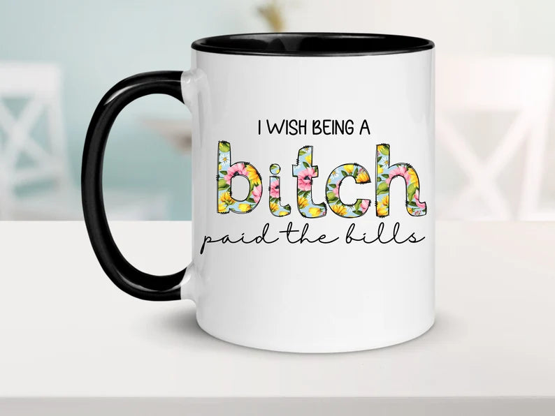 I wish being a bitch paid the bills coffee mug